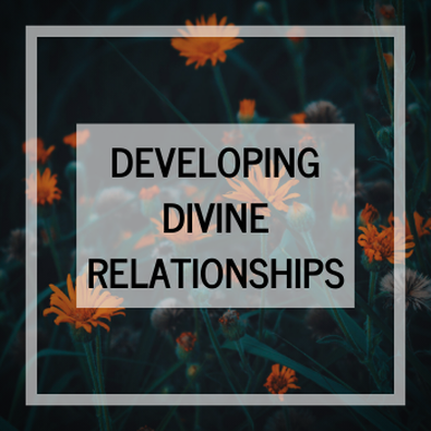 Developing Divine Relationships