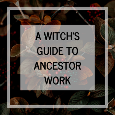 A Witch's Guide to Ancestor Work